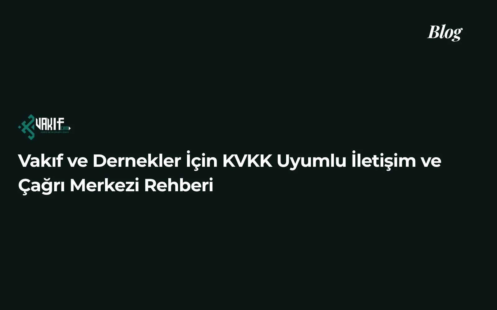 Vakıf ve Dernekler İçin KVKK Uyumlu İletişim ve Çağrı Merkezi Rehberi